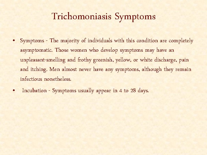 Trichomoniasis Symptoms • Symptoms - The majority of individuals with this condition are completely