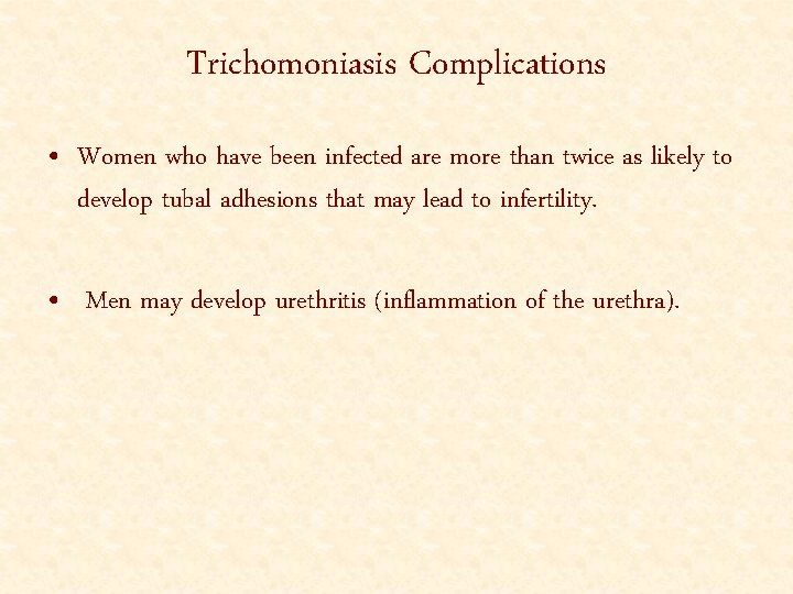 Trichomoniasis Complications • Women who have been infected are more than twice as likely