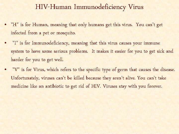 HIV-Human Immunodeficiency Virus • "H" is for Human, meaning that only humans get this
