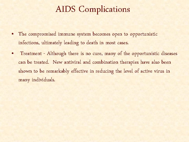 AIDS Complications • The compromised immune system becomes open to opportunistic infections, ultimately leading