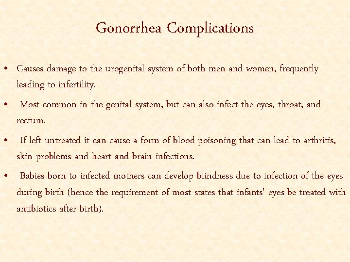 Gonorrhea Complications • Causes damage to the urogenital system of both men and women,