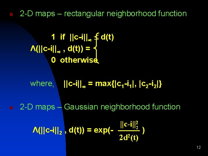 n 2 -D maps – rectangular neighborhood function 1 if ||c-i|| d(t) Λ(||c-i|| ,