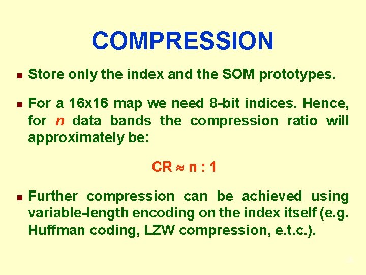 COMPRESSION n n Store only the index and the SOM prototypes. For a 16