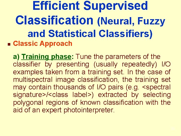 Efficient Supervised Classification (Neural, Fuzzy and Statistical Classifiers) n Classic Approach a) Training phase: