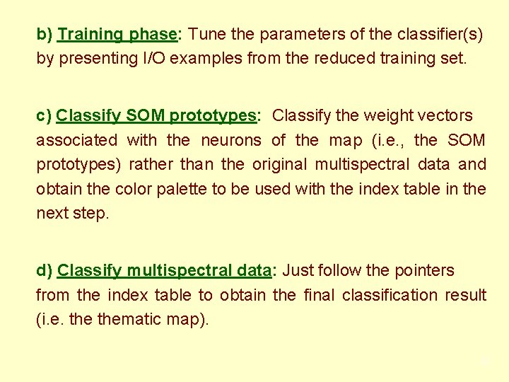 b) Training phase: Tune the parameters of the classifier(s) by presenting I/O examples from
