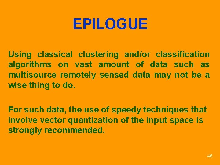 EPILOGUE Using classical clustering and/or classification algorithms on vast amount of data such as