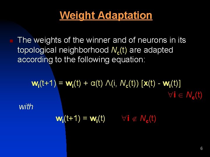 Weight Adaptation n The weights of the winner and of neurons in its topological