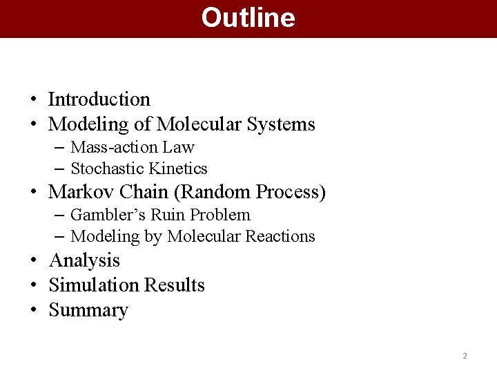 Outline • Introduction • Modeling of Molecular Systems – Mass-action Law – Stochastic Kinetics