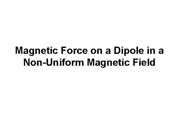 Magnetic Force on a Dipole in a Non-Uniform Magnetic Field 