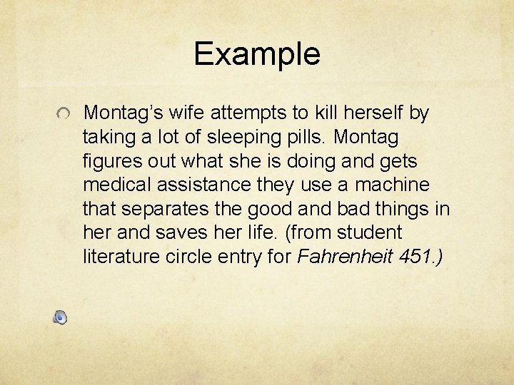 Example Montag’s wife attempts to kill herself by taking a lot of sleeping pills.