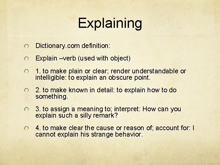 Explaining Dictionary. com definition: Explain –verb (used with object) 1. to make plain or