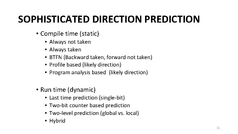 SOPHISTICATED DIRECTION PREDICTION • Compile time (static) • • • Always not taken Always