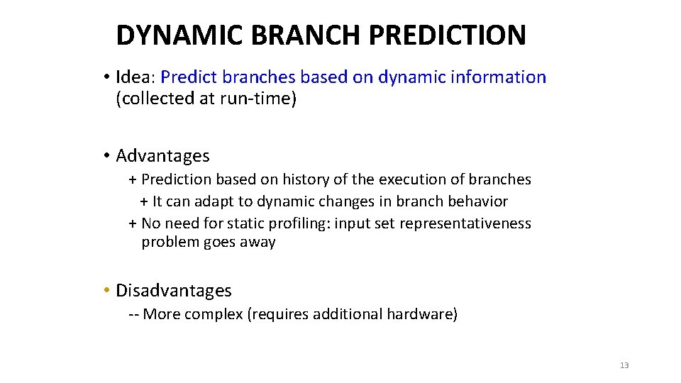 DYNAMIC BRANCH PREDICTION • Idea: Predict branches based on dynamic information (collected at run-time)