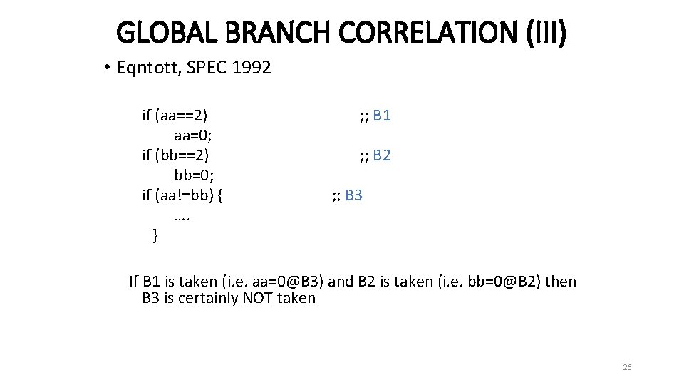 GLOBAL BRANCH CORRELATION (III) • Eqntott, SPEC 1992 if (aa==2) aa=0; if (bb==2) bb=0;