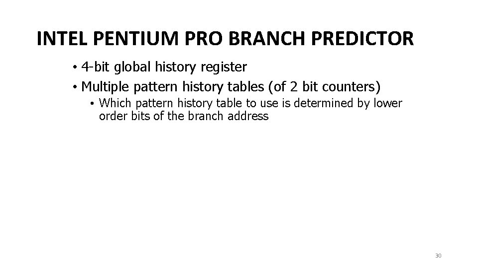 INTEL PENTIUM PRO BRANCH PREDICTOR • 4 -bit global history register • Multiple pattern