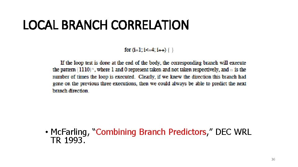 LOCAL BRANCH CORRELATION • Mc. Farling, “Combining Branch Predictors, ” DEC WRL TR 1993.