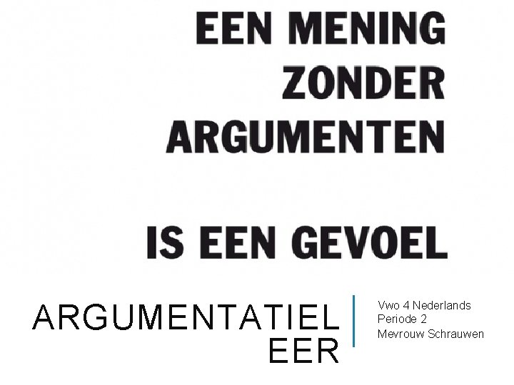 ARGUMENTATIEL EER Vwo 4 Nederlands Periode 2 Mevrouw Schrauwen 