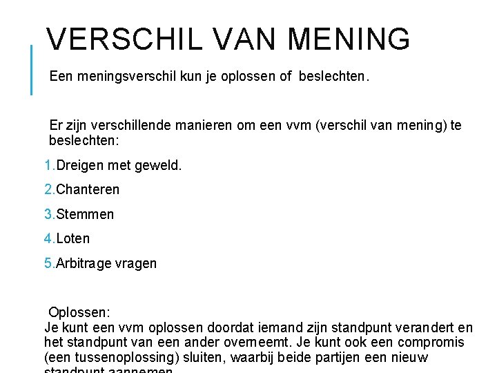 VERSCHIL VAN MENING Een meningsverschil kun je oplossen of beslechten. Er zijn verschillende manieren
