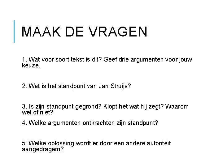 MAAK DE VRAGEN 1. Wat voor soort tekst is dit? Geef drie argumenten voor