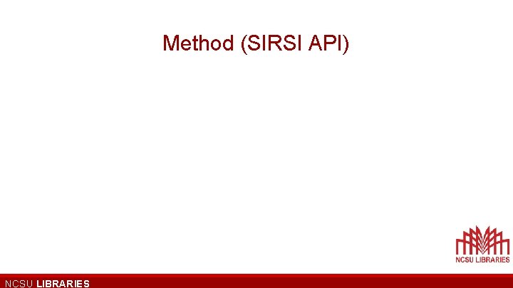Method (SIRSI API) NCSU LIBRARIES 