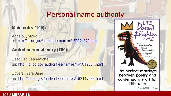 Personal name authority Main entry (100): Angelou, Maya uri: http: //id. loc. gov/authorities/names/n 50024879.