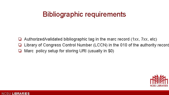 Bibliographic requirements ❏ Authorized/validated bibliographic tag in the marc record (1 xx, 7 xx,