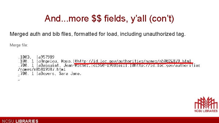 And. . . more $$ fields, y’all (con’t) Merged auth and bib files, formatted