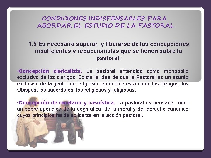 CONDICIONES INDISPENSABLES PARA ABORDAR EL ESTUDIO DE LA PASTORAL 1. 5 Es necesario superar
