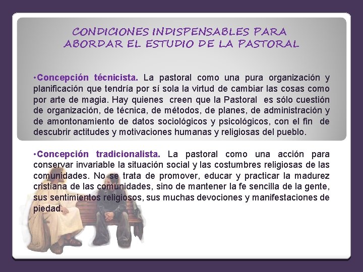 CONDICIONES INDISPENSABLES PARA ABORDAR EL ESTUDIO DE LA PASTORAL • Concepción técnicista. La pastoral