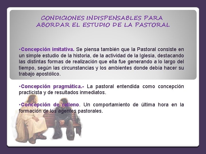 CONDICIONES INDISPENSABLES PARA ABORDAR EL ESTUDIO DE LA PASTORAL • Concepción imitativa. Se piensa