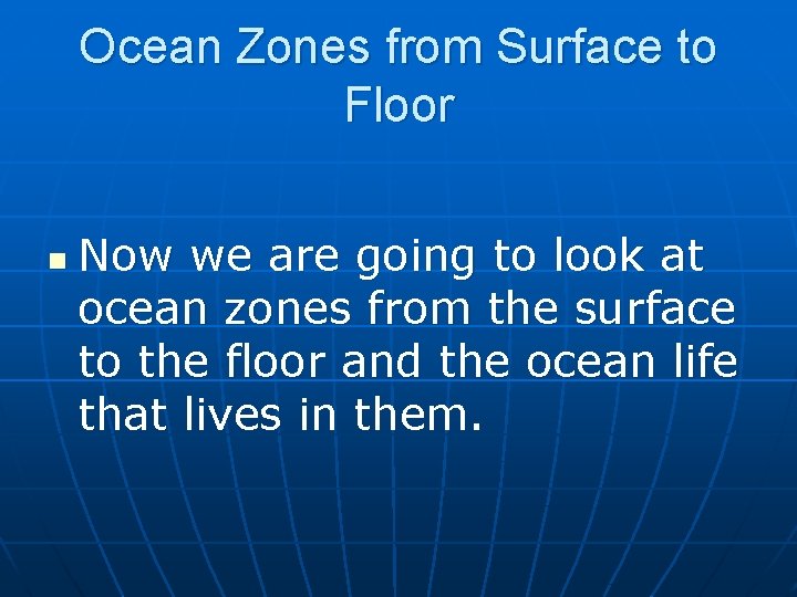 Ocean Zones from Surface to Floor n Now we are going to look at