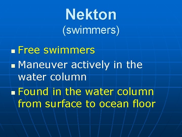 Nekton (swimmers) Free swimmers n Maneuver actively in the water column n Found in