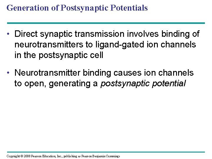 Generation of Postsynaptic Potentials • Direct synaptic transmission involves binding of neurotransmitters to ligand-gated