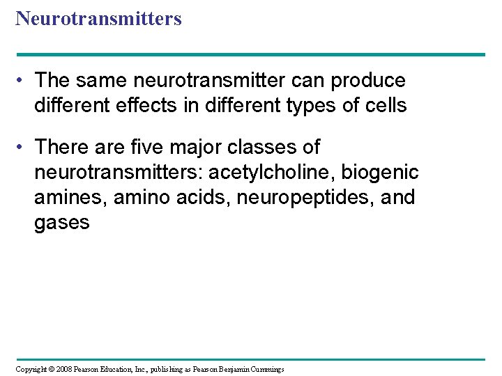 Neurotransmitters • The same neurotransmitter can produce different effects in different types of cells