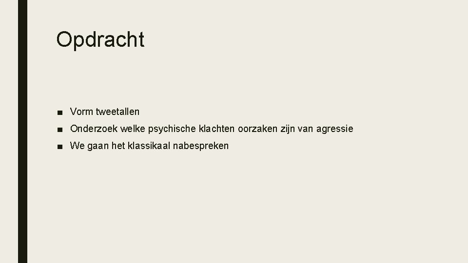 Opdracht ■ Vorm tweetallen ■ Onderzoek welke psychische klachten oorzaken zijn van agressie ■