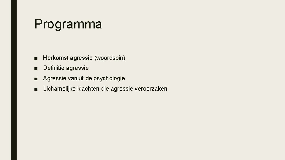 Programma ■ Herkomst agressie (woordspin) ■ Definitie agressie ■ Agressie vanuit de psychologie ■