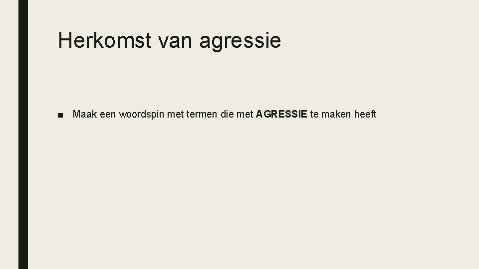 Herkomst van agressie ■ Maak een woordspin met termen die met AGRESSIE te maken