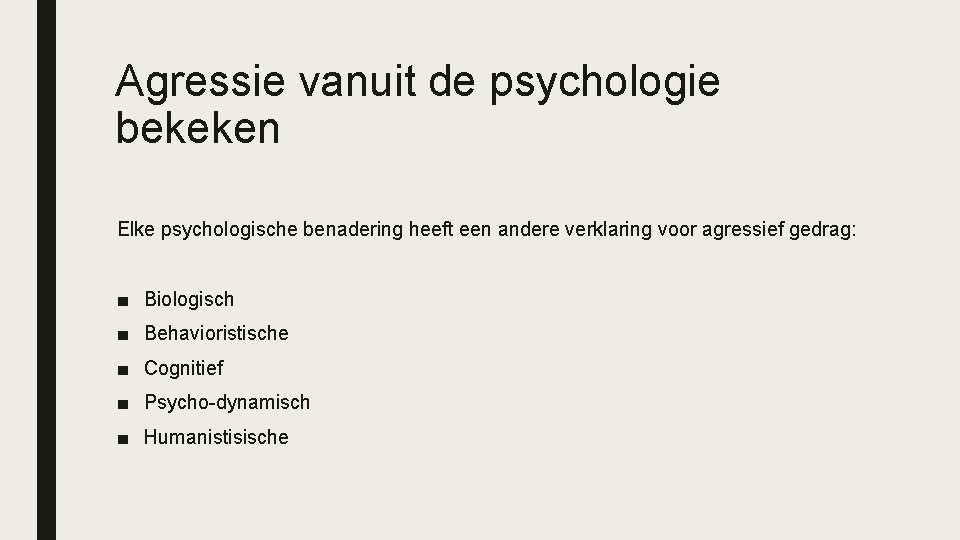 Agressie vanuit de psychologie bekeken Elke psychologische benadering heeft een andere verklaring voor agressief