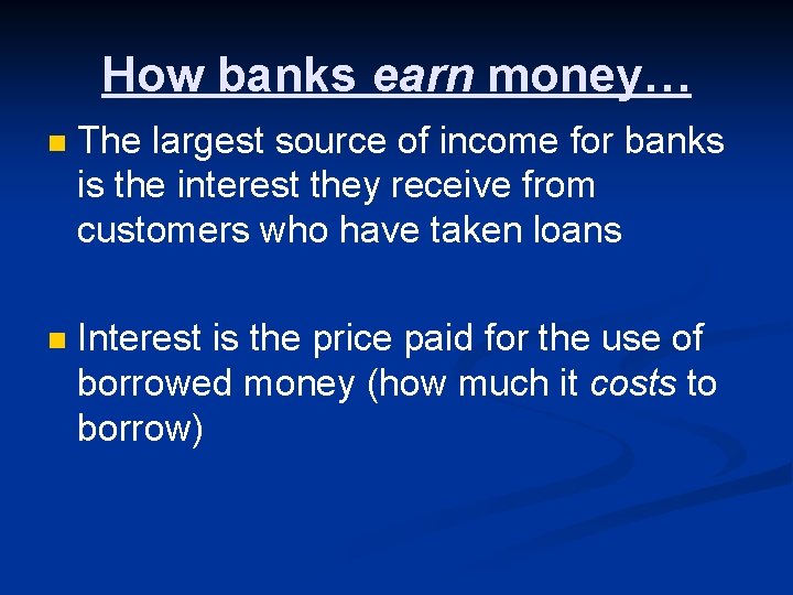 How banks earn money… n The largest source of income for banks is the