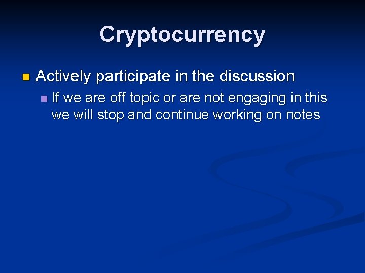 Cryptocurrency n Actively participate in the discussion n If we are off topic or