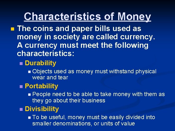 Characteristics of Money n The coins and paper bills used as money in society