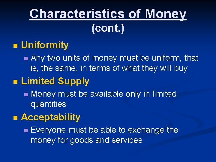 Characteristics of Money (cont. ) n Uniformity n n Limited Supply n n Any