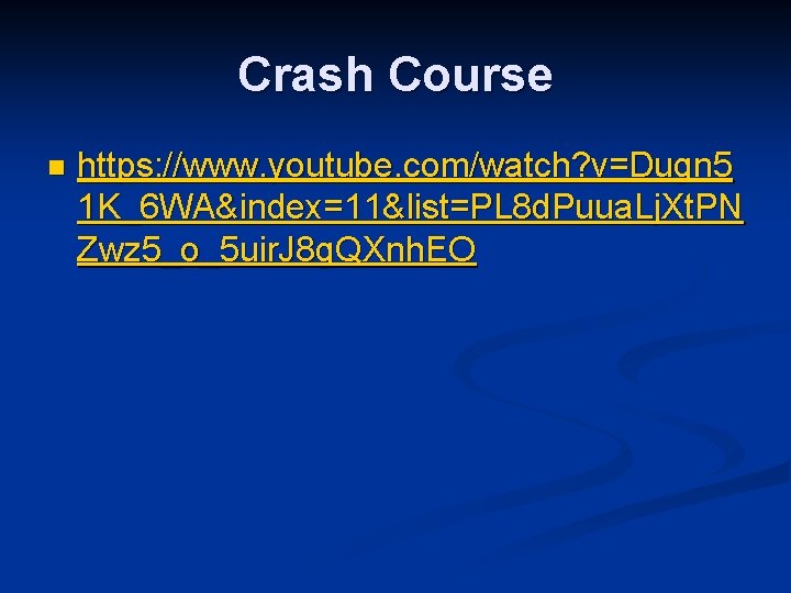 Crash Course n https: //www. youtube. com/watch? v=Dugn 5 1 K_6 WA&index=11&list=PL 8 d.