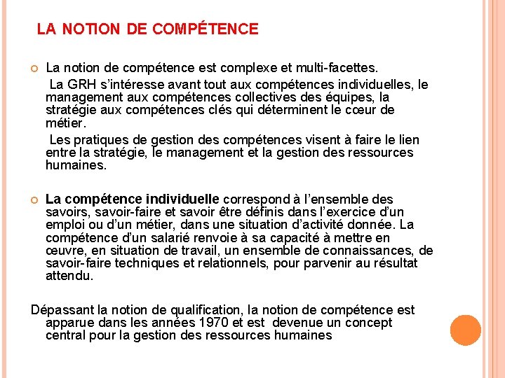 LA NOTION DE COMPÉTENCE La notion de compétence est complexe et multi-facettes. La GRH