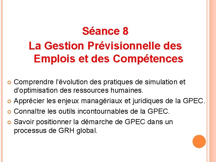 Séance 8 La Gestion Prévisionnelle des Emplois et des Compétences Comprendre l’évolution des pratiques