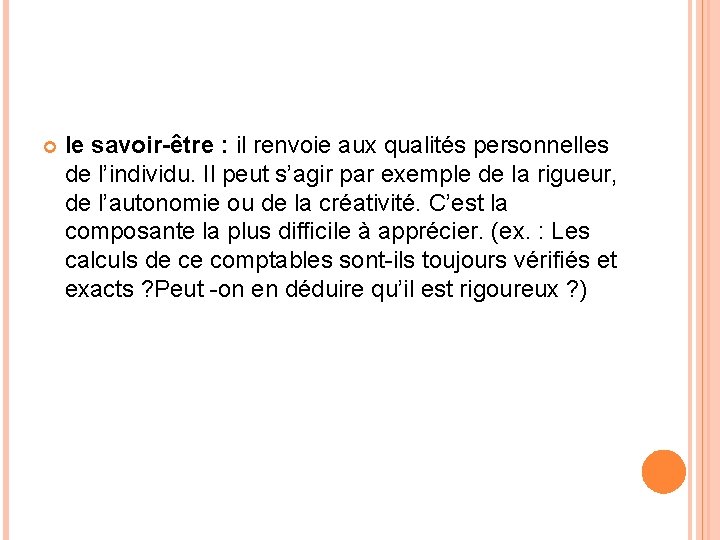  le savoir-être : il renvoie aux qualités personnelles de l’individu. Il peut s’agir