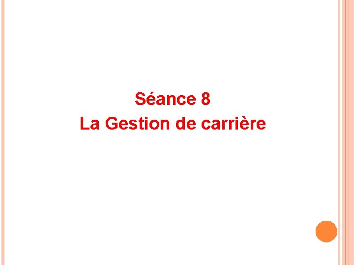 Séance 8 La Gestion de carrière 