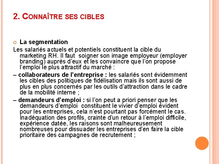 2. CONNAÎTRE SES CIBLES La segmentation Les salariés actuels et potentiels constituent la cible