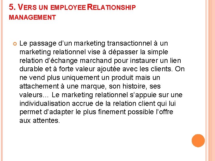 5. VERS UN EMPLOYEE RELATIONSHIP MANAGEMENT Le passage d’un marketing transactionnel à un marketing