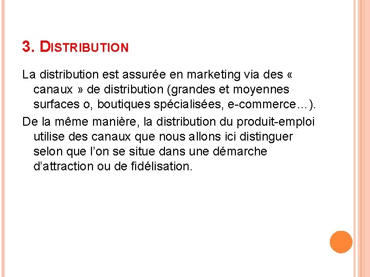 3. DISTRIBUTION La distribution est assurée en marketing via des « canaux » de